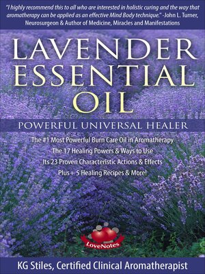 cover image of Lavender Essential Oil Powerful Universal Healer the #1 Most Powerful Burn Care Oil in Aromatherapy the 17 Healing Powers & Ways to Use Its 23 Proven Characteristic Actions & Effects Plus+ Recipes